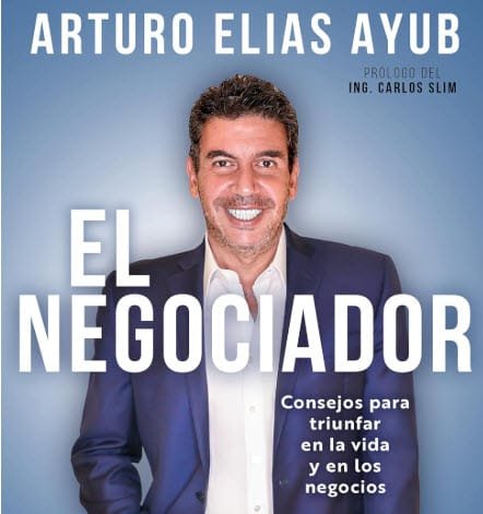 El Negociador - Resumen del libro de Arturo Elías Ayub